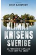 Klimatkrisens Sverige : så förändras vårt land från norr till söder