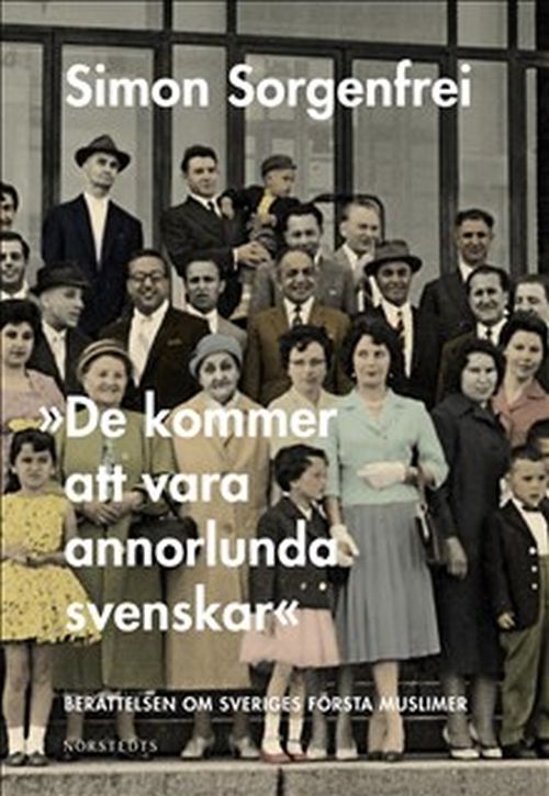 De kommer att vara annorlunda svenskar : berättelsen om Sveriges första muslimer