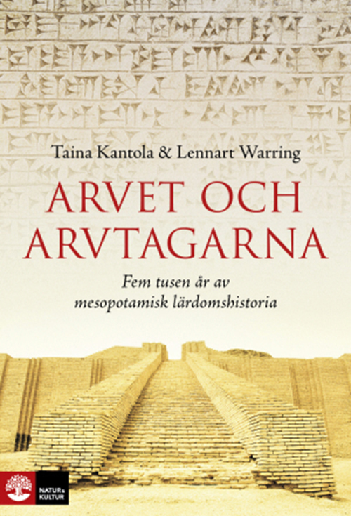 Arvet och arvtagarna : fem tusen år av mesopotamisk lärdomshistoria