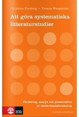 Att göra systematiska litteraturstudier : värdering, analys och presentation av omvårdnadsforskning  (4.uppl.)