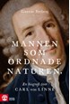 Mannen som ordnade naturen : en biografi över Carl von Linné