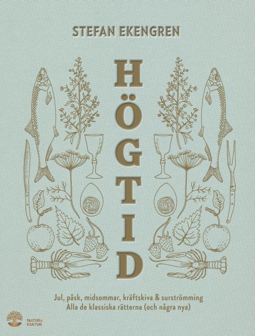 Högtid : jul, påsk, midsommar, kräftor & surströmming : alla de klassiska rätterna (och några nya)