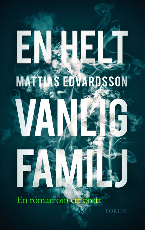 En helt vanlig familj : en roman om ett brott