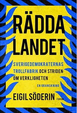 Rädda landet : Sverigedemokraternas trollfabrik och striden om verkigheten