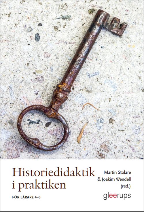 Historiedidaktik i praktiken : för lärare 4-6