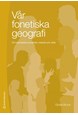 Vår fonetiska geografi : om svenskans accenter, melodi och uttal
