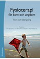 Fysioterapi för barn och ungdom : teori och tillämpning  (2.uppl.)