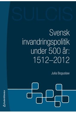 Svensk invandringspolitik under 500 år : 1512-2012
