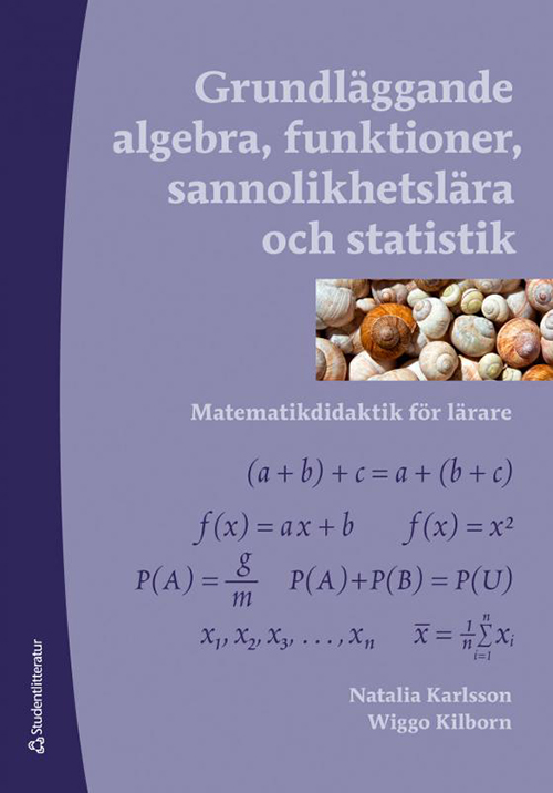 Grundläggande algebra, funktioner, sannolikhetslära och statistik : matematikdidaktik för lärare