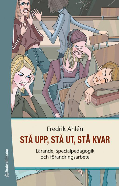 Stå upp, stå ut, stå kvar : lärande, specialpedagogik och förändringsarbete  (2.uppl.)