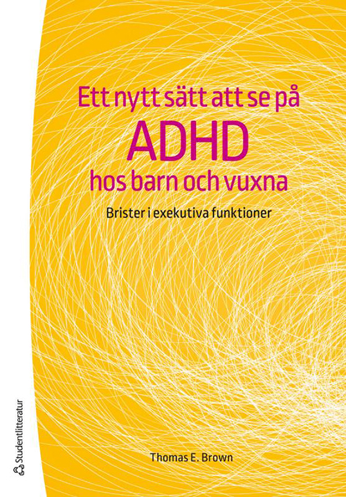 Ett nytt sätt att se på adhd hos barn och vuxna : brister i exekutiva funktioner
