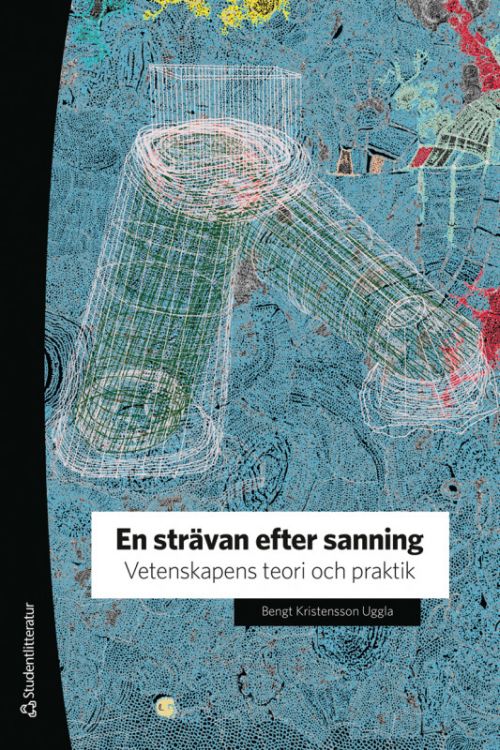 En strävan efter sanning : vetenskapens teori och praktik