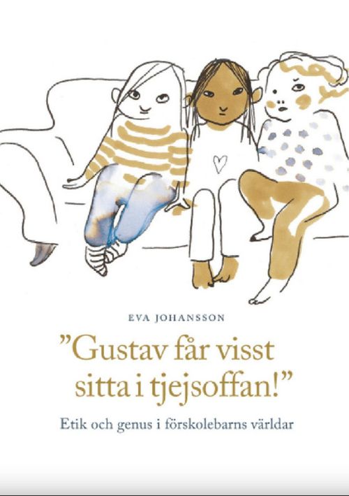 Gustav får visst sitta i tjejsoffan! : etik och genus i förskolebarns världar