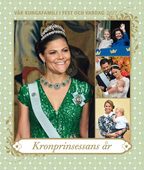 Vår kungafamilj i fest och vardag 2017 : kronprinsessans år