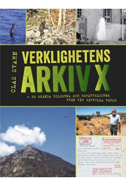 Verklighetens Arkiv X : de okända bilderna och berättelserna från vår gåtfulla värld