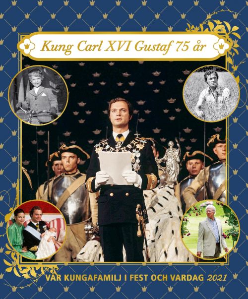 Vår kungafamilj i fest och vardag 2021 : Kung Carl XVI Gustaf 75 år