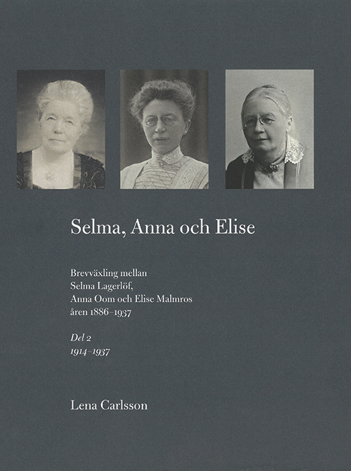 Selma, Anna och Elise : brevväxling (2) mellan Selma Lagerlöf, Anna Oom och Elise Malmros åren 1886-1937