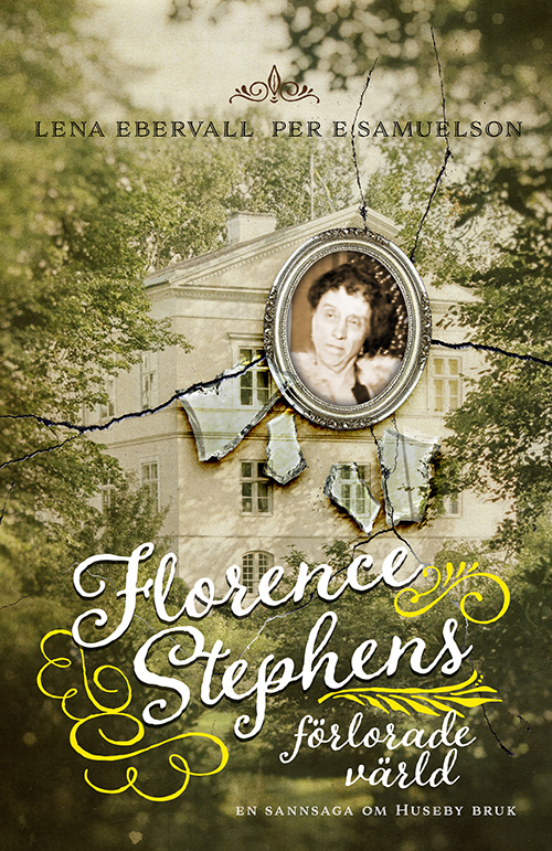 Florence Stephens förlorade värld : [en sannsaga om Huseby bruk]