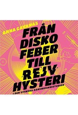 Från diskofeber till rejvhysteri i den svenska dansmusikhistorien