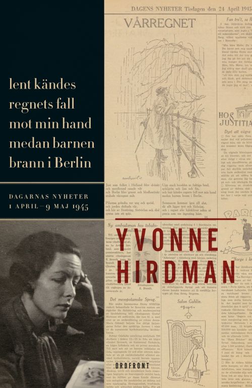 Lent kändes regnets fall mot min hand medan barnen brann i Berlin : dagarnas nyheter 1 april - 9 maj 1945