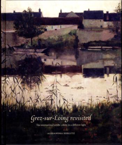 Grez-sur-Loing revisited : the international artists' colony in a different light