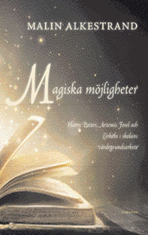 Magiska möjligheter : Harry Potter, Artemis Fowl och Cirkeln i skolans värdegrundsarbete