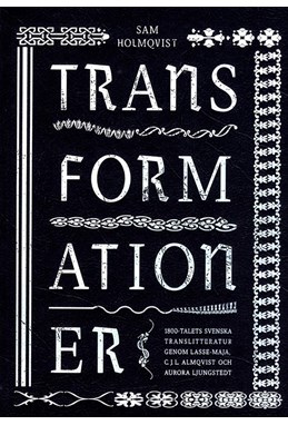 Transformationer : 1800-talets svenska translitteratur genom Lasse-Maja, C.J.L. Almqvist och Aurora Ljungstedt