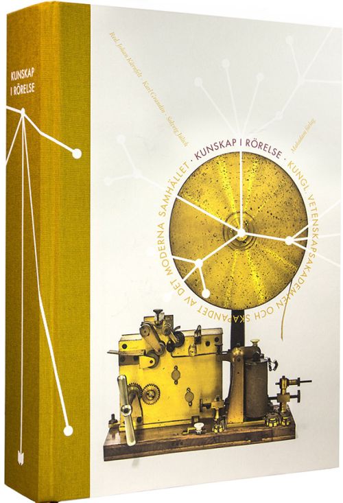 Kunskap i rörelse : Kungl. Vetenskapsakademien och skapandet av det moderna samhället