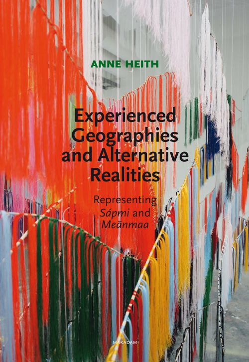 Experienced geographies and alternative realities : representing Sápmi and Meänmaa