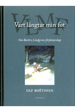 Vart längtar min fot : om Barbro Lindgrens författarskap