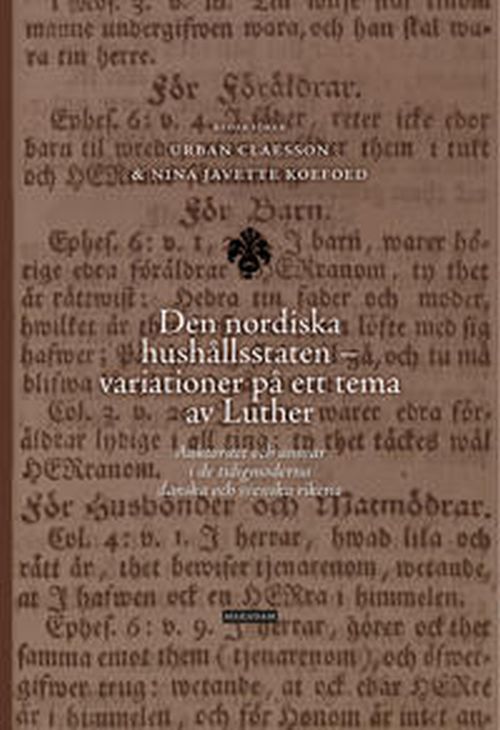 Den nordiska hushållsstaten - variationer på ett tema av Luther : auktoritet och ansvar i de tidigmoderna danska och ...