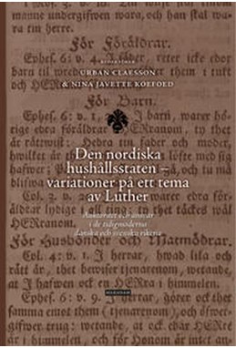 Den nordiska hushållsstaten - variationer på ett tema av Luther : auktoritet och ansvar i de tidigmoderna danska och ...