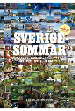 Sverigesommar : 599 fantastiska semesterupplevelser runt knuten  (2. uppl.)