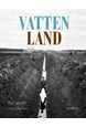 Vatten – land : om våtmarkens roll i det utdikade landskapet