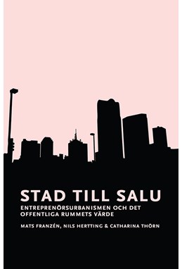 Stad till salu : entreprenörsurbanismen och det offentliga rummets värde