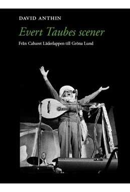 Evert Taubes scener : från Cabaret Läderlappen till Gröna Lund