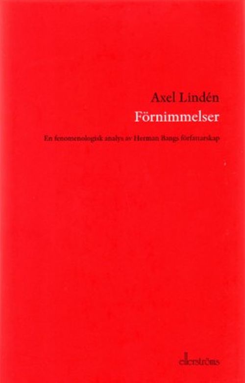 Förnimmelser : en fenomenologisk analys av Herman Bangs författarskap