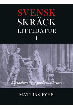 Svensk skräcklitteratur. 1, Bårtäcken över jordens likrum : från medeltid till 1850-talet