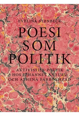 Poesi som politik : aktivistisk poetik hos Johannes Anyuru och Athena Farrokhzad