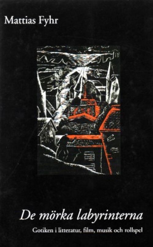 De mörka labyrinterna : gotiken i litteratur, film, musik och rollspel  (4.utg.)