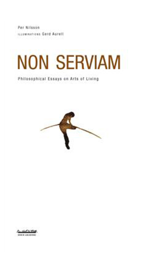 Non serviam : philosophical essays on arts of living