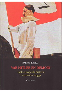 Var Hitler en demon? : tysk-europeisk historia i nazismens skugga