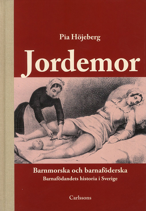 Jordemor : barnmorska och barnföderska : födandets historia i Sverige