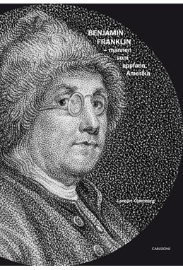 Benjamin Franklin : mannen som uppfann Amerika