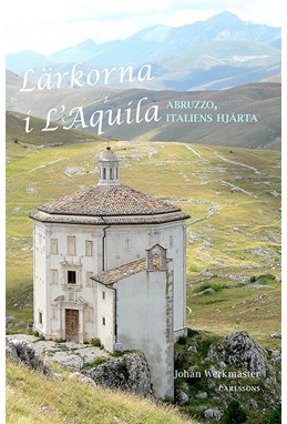 Lärkorna i L'Aquíla : Abruzzo, Italiens hjärta