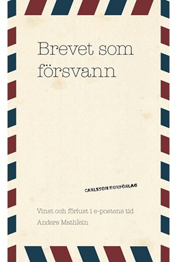 Brevet som försvann : vinst och förlust i e-postens tid