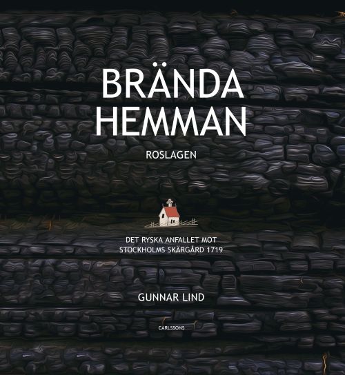 Brända hemman : Roslagen - det ryska anfallet mot Stockholms skärgård