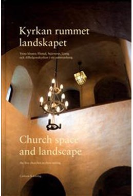 Kyrkan, rummet, landskapet : Vreta Kloster, Flistad, Stjärnorp, Ljung & Allhelgonakyrkan i sitt sammanhang = Church...