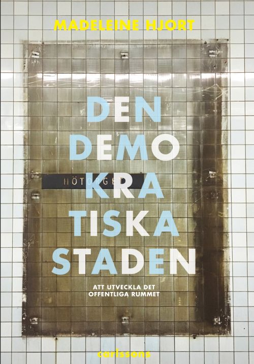 Den demokratiska staden : köpstad, segregation, konstarter och humaniora - att utveckla offentliga rummet