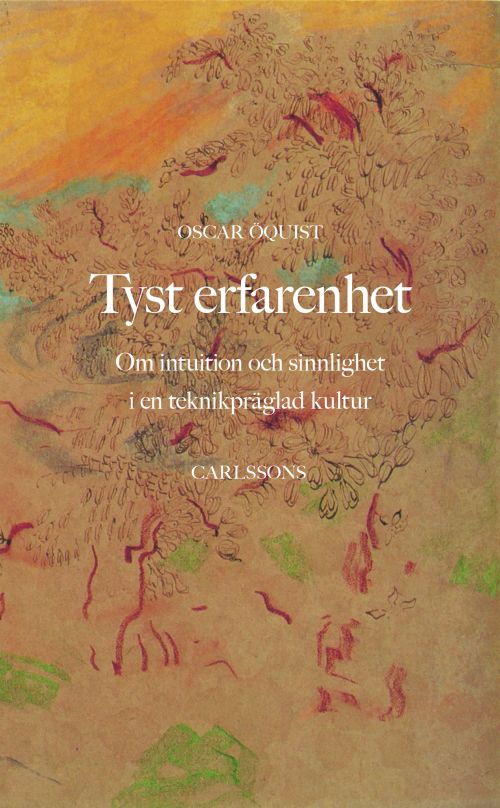 Tyst erfarenhet : om intuition och sinnlighet i en teknikpräglad kultur